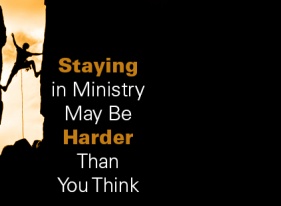 Staying in Ministry May Be Harder Than You Think          By: Steve Caton