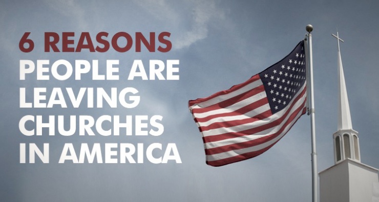 6 Reasons People Are Leaving Churches In America               By Jack Wellman